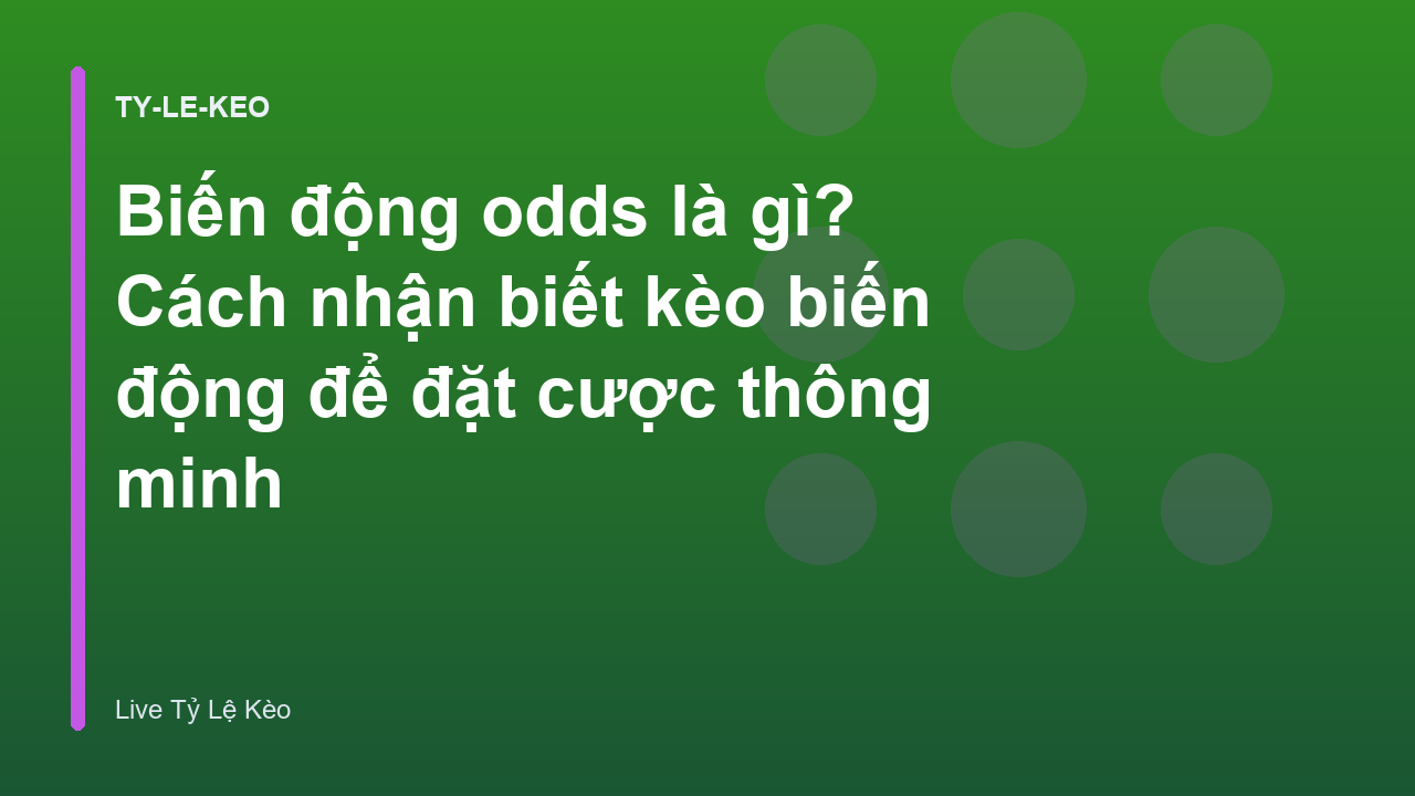Biến động odds là gì? Cách nhận biết kèo biến động để đặt cược thông minh