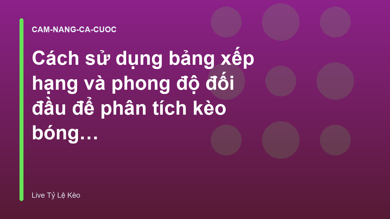 Cách sử dụng bảng xếp hạng và phong độ đối đầu để phân tích kèo bóng đá