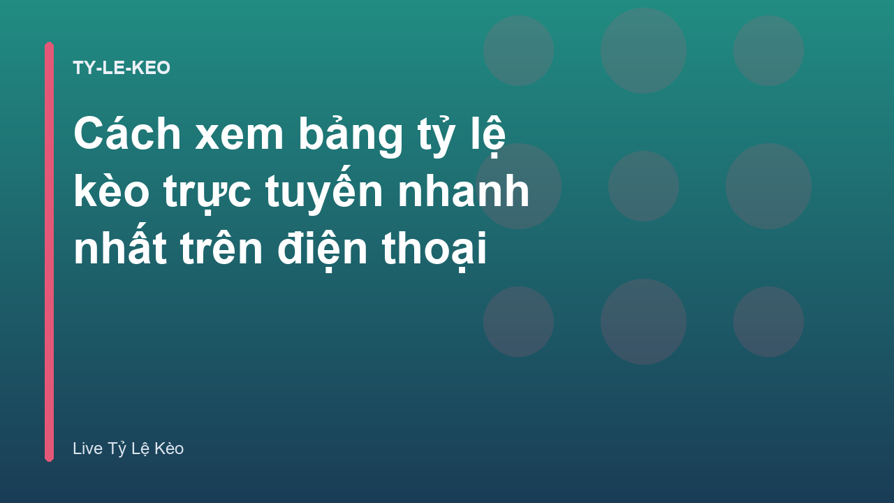 Cách xem bảng tỷ lệ kèo trực tuyến nhanh nhất trên điện thoại