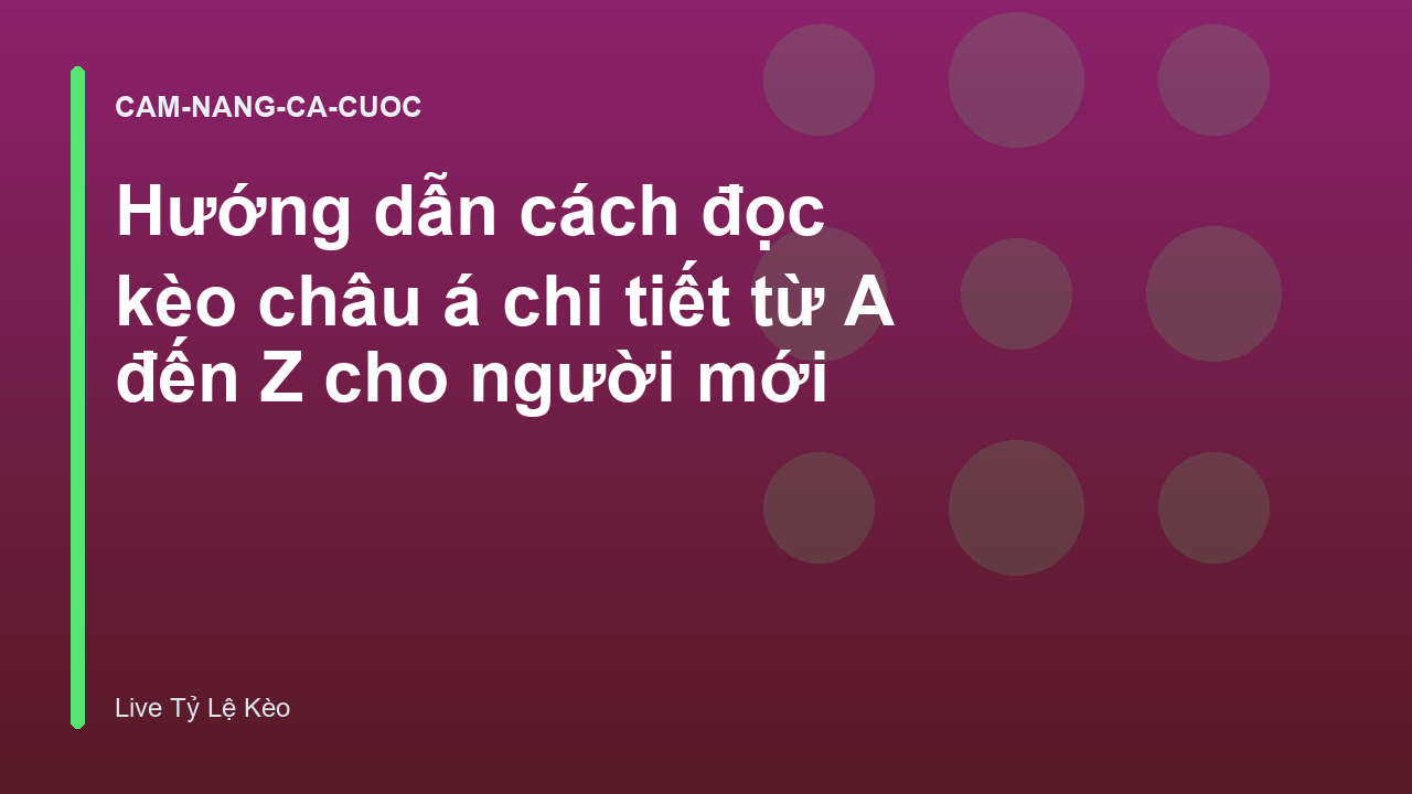 Hướng dẫn cách đọc kèo châu á chi tiết từ A đến Z cho người mới