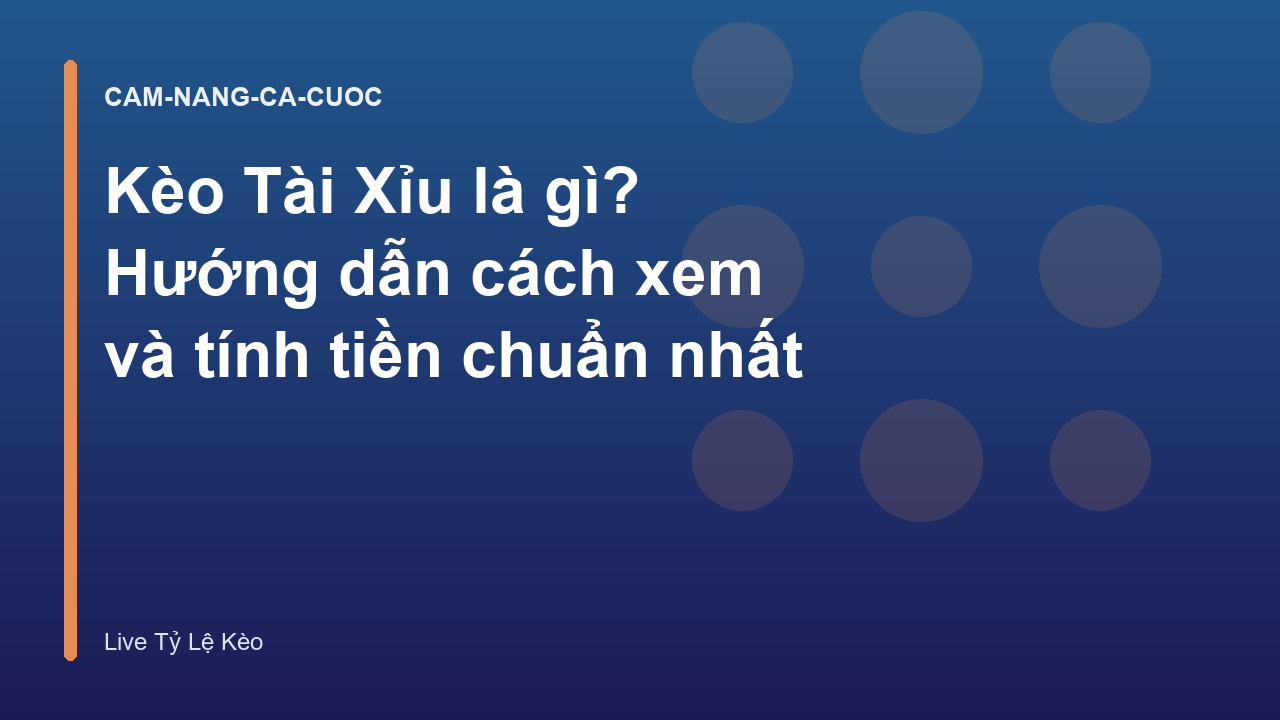 Kèo Tài Xỉu là gì? Hướng dẫn cách xem và tính tiền chuẩn nhất