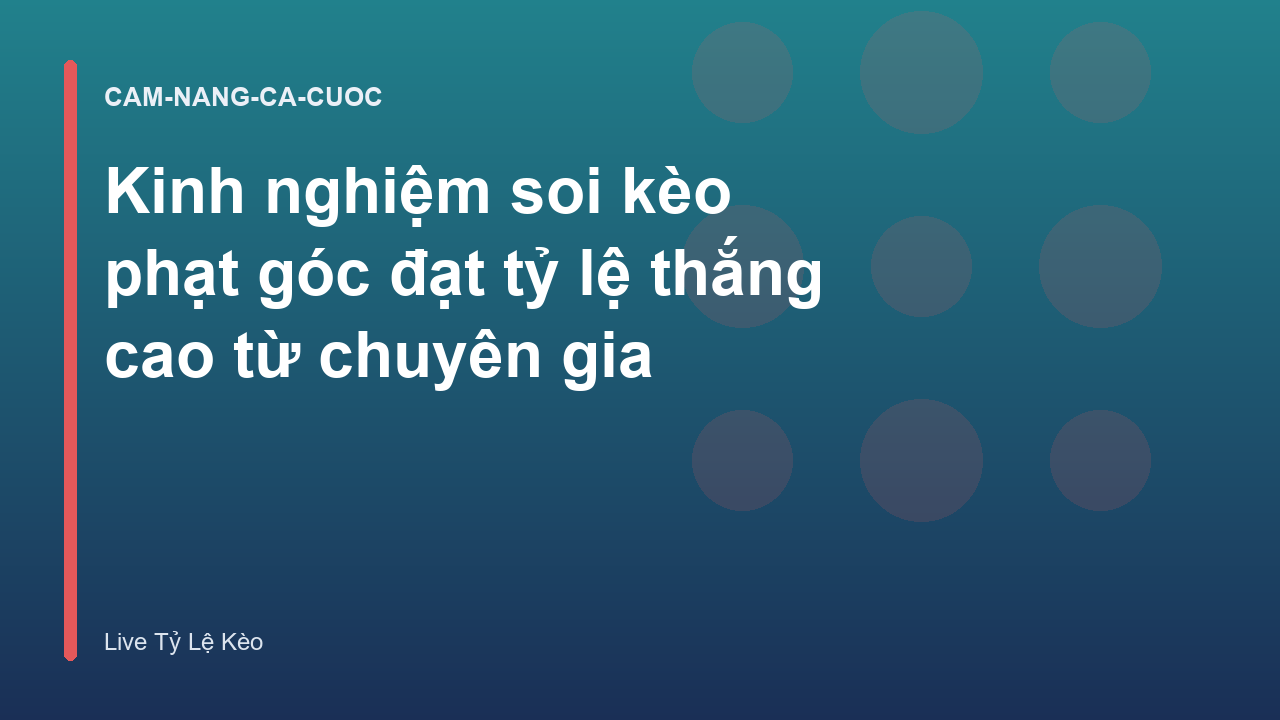 Kinh nghiệm soi kèo phạt góc đạt tỷ lệ thắng cao từ chuyên gia